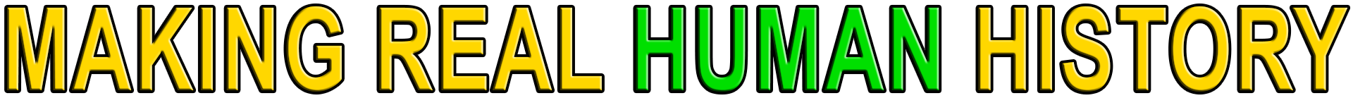 MAKING REAL HUMAN HISTORY